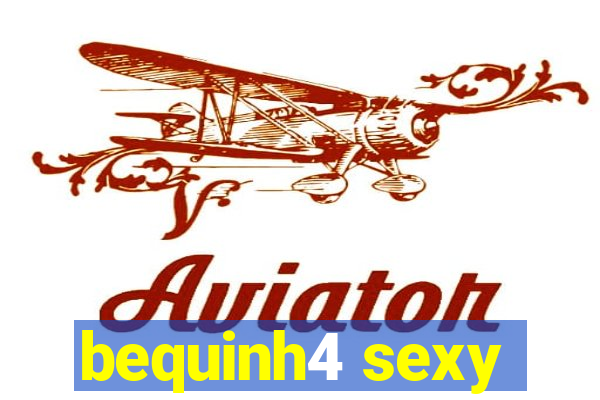 bequinh4 sexy